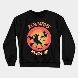 Regulators Mount Up, Funny Halloween Witch Crewneck Sweatshirt